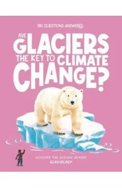 Are Glaciers the Key to Climate Change? - Olivia Watson