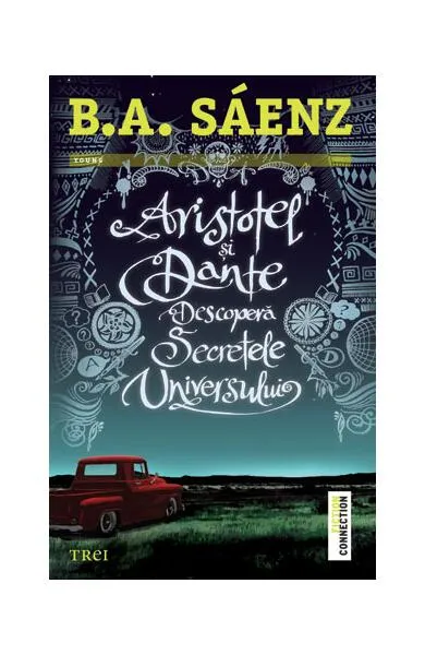 Aristotel şi Dante descoperă secretele universului - Paperback brosat - Benjamin Alire Sáenz - Trei