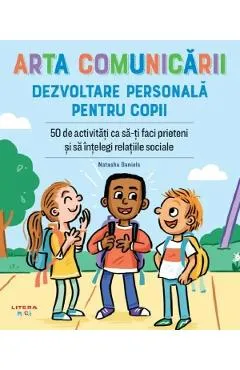 Arta comunicarii. Dezvoltare personala pentru copii - Natasha Daniels