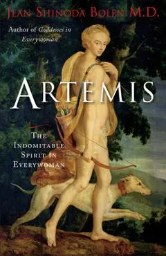 Artemis: The Indomitable Spirit in Everywoman - Jean Shinoda Bolen