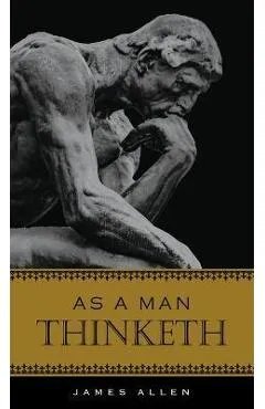 As a Man Thinketh - James Allen