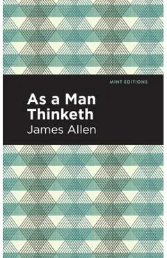 As a Man Thinketh - James Allen