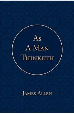 As a Man Thinketh - James Allen