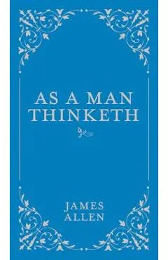 As a Man Thinketh - James Allen
