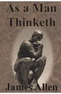 As a Man Thinketh - James Allen