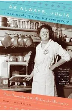 As Always, Julia: The Letters of Julia Child and Avis Devoto - Joan Reardon
