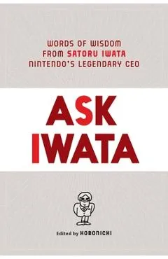 Ask Iwata: Words of Wisdom from Satoru Iwata, Nintendo's Legendary CEO - Sam Bett