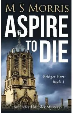 Aspire To Die: An Oxford Murder Mystery - M. S. Morris
