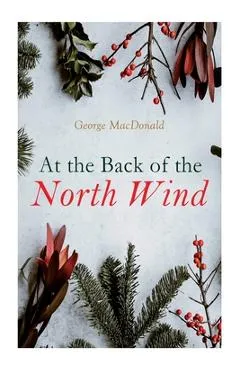 At the Back of the North Wind: Christmas Classic - George Macdonald