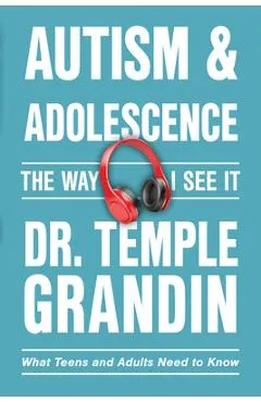 Autism and Adolescence--The Way I See It: What Teens and Adults Need to Know - Temple Grandin
