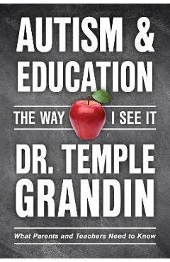 Autism and Education: The Way I See It: What Parents and Teachers Need to Know - Temple Grandin