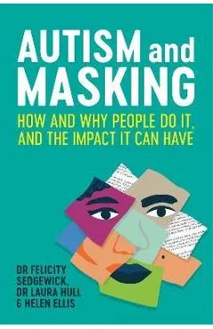 Autism and Masking: How and Why People Do It, and the Impact It Can Have - Felicity Sedgewick