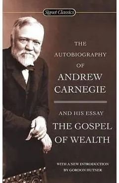 Autobiography Of Andrew Carnegie And The Gospel Of Wealth