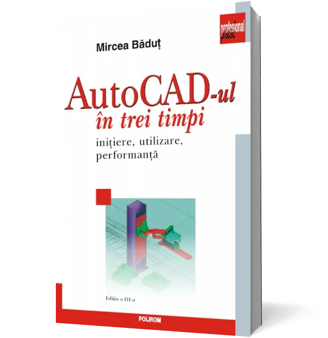 AutoCad-ul în trei timpi. Iniţiere, utilizare, performanţă