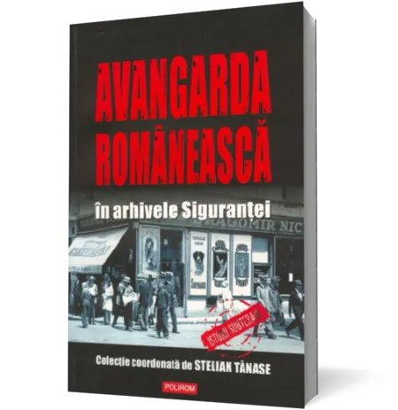 Avangarda romaneasca in arhivele Sigurantei