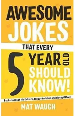 Awesome Jokes That Every 5 Year Old Should Know! - Mat Waugh