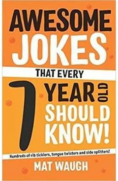 Awesome Jokes That Every 7 Year Old Should Know! - Mat Waugh