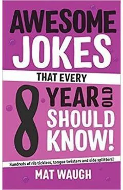 Awesome Jokes That Every 8 Year Old Should Know! - Mat Waugh