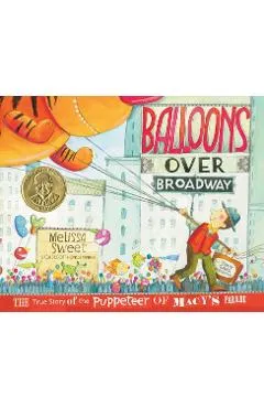 Balloons Over Broadway: The True Story of the Puppeteer of Macy's Parade - Melissa Sweet