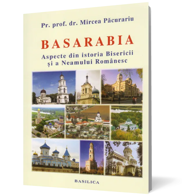 Basarabia - Aspecte din istoria Bisericii și a neamului românesc