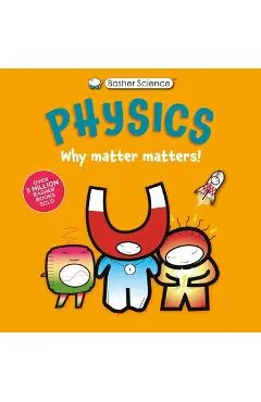 Basher Science: Physics: Why Matter Matters! - Dan Green