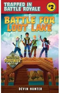 Battle for Loot Lake: An Unofficial Novel for Fortnite Fans - Devin Hunter