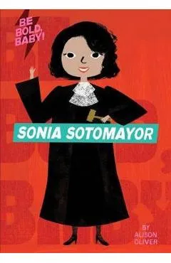 Be Bold, Baby: Sonia Sotomayor - Alison Oliver