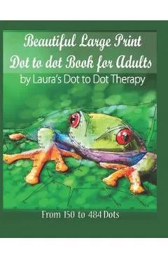 Beautiful Large Print Dot to Dot For Adults: From 150 to 484 Dots - Laura's Dot To Dot Therapy