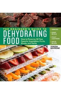 Beginner's Guide to Dehydrating Food, 2nd Edition