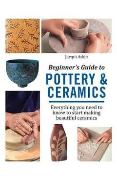 Beginner's Guide to Pottery & Ceramics