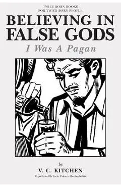 Believing in False Gods: I Was A Pagan - Carl tuchy Palmieri