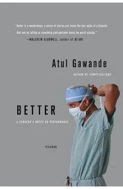 Better: A Surgeon's Notes on Performance - Atul Gawande