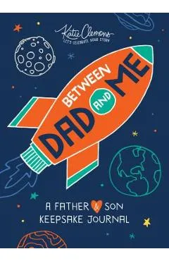 Between Dad and Me: A Father and Son Keepsake Journal - Katie Clemons