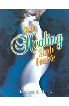 Bible Healing Study Course - Kenneth E. Hagin
