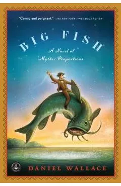 Big Fish: A Novel of Mythic Proportions - Daniel Wallace