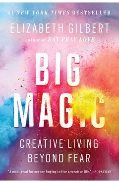 Big Magic: Creative Living Beyond Fear - Elizabeth Gilbert