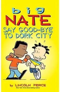 Big Nate: Say Good-bye to Dork City - Lincoln Peirce