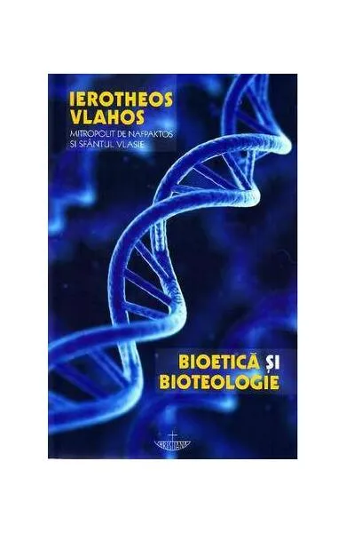 Bioetică şi bioteologie - Paperback brosat - Mitrop. Ierótheos Vlachos al Nafpaktosului - Christiana