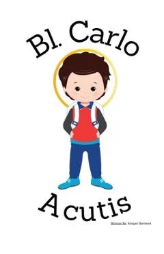 Blessed Carlo Acutis- Children's Christian Book - Lives of the Saints - Abigail Gartland