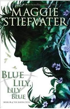 Blue Lily, Lily Blue (the Raven Cycle, Book 3), Volume 3 - Maggie Stiefvater