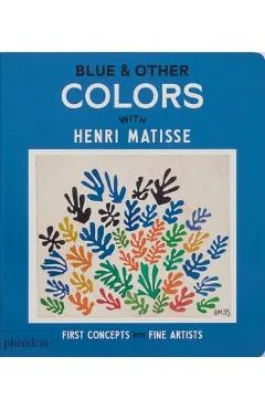 Blue & Other Colors: With Henri Matisse - Phaidon Editors