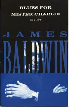 Blues for Mister Charlie: A Play - James Baldwin