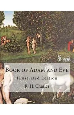 Book of Adam and Eve: Illustrated Edition (First and Second Book) - R. H. Charles