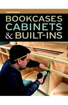 Bookcases, Cabinets & Built-Ins - Editors Of Fine Woodworking