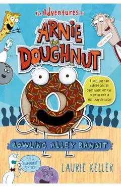 Bowling Alley Bandit: The Adventures of Arnie the Doughnut - Laurie Keller