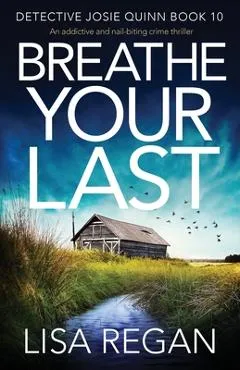 Breathe Your Last: An addictive and nail-biting crime thriller - Lisa Regan