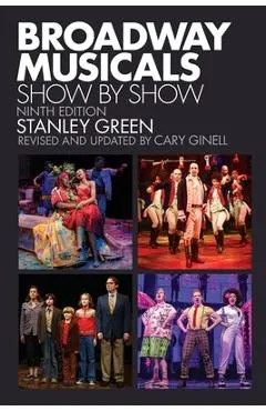 Broadway Musicals: Show by Show, Ninth Edition - Stanley Green