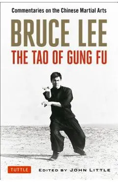 Bruce Lee: The Tao of Gung Fu: Commentaries on the Chinese Martial Arts - Bruce Lee