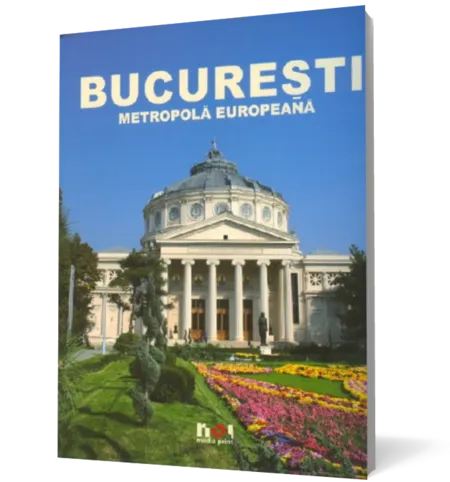 Bucuresti. Metropola Europeana