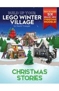 Build Up Your LEGO Winter Village: Christmas Stories - David Younger